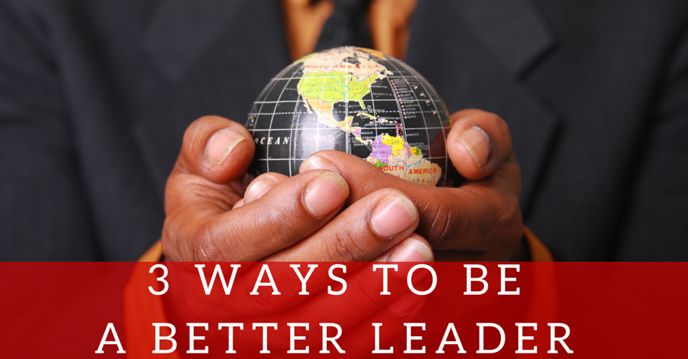 3-ways-to-be-a-better-leader